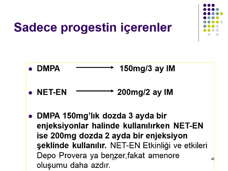 AÖ 48 Sadece progestin içerenler DMPA   150mg/3 ay IM  NET-EN 